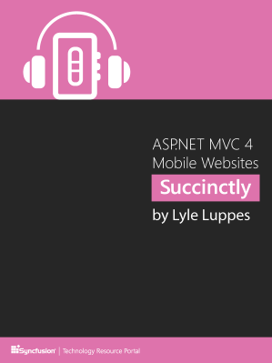 ASP.NET MVC 4 Mobile Websites Succinctly by Lyle Luppes