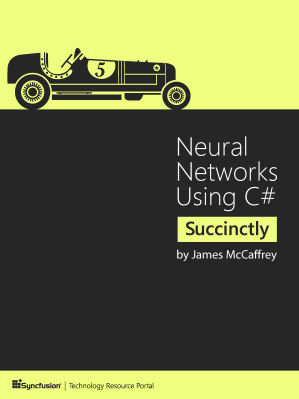 Neural Networks Using C# Succinctly by James McCaffrey
