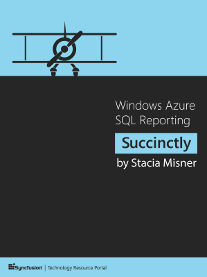 Windows Azure SQL Reporting Succinctly by Stacia Misner