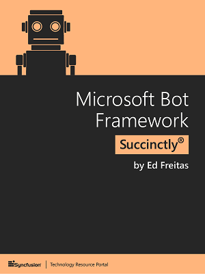 Microsoft Bot Framework Succinctly by Ed Freitas