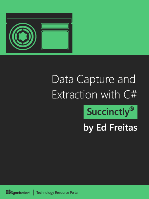 Data Capture and Extraction with C# Succinctly by Ed Freitas