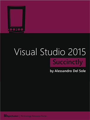 Visual Studio 2015 Succinctly by Alessandro Del Sole